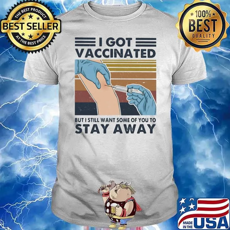 I Got Vaccinated But I Still Want Some Of You To Stay Away Vintage Shirt