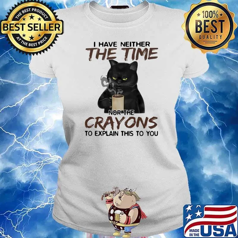 I Have Neither The Time Nor The Crayons To Explain This To You Cat Shirt Ladies tee
