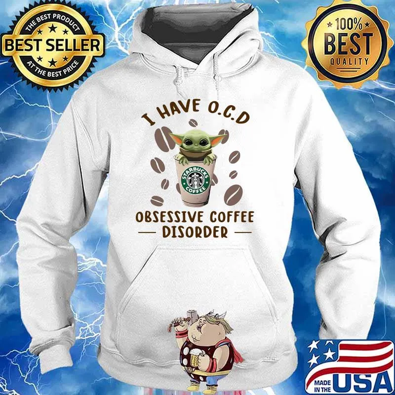 I Have O.C.D Obsessive Coffee Disorder Baby Yoda Starbucks Shirt Hoodie