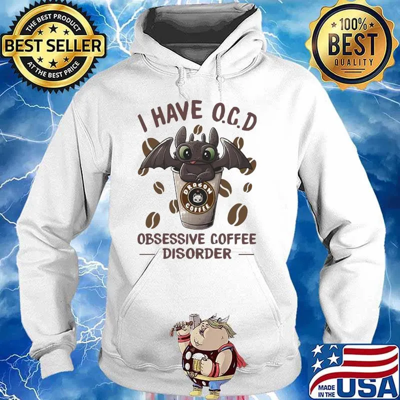I Have O.C.D Obsessive Coffee Disorder Toothless Shirt Hoodie