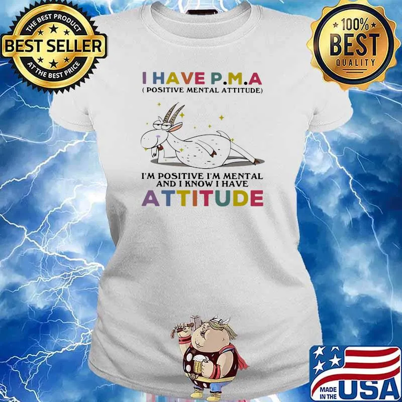 I Have Positive Mental Attitude I’m Positive I’m Mental And I Know I Have Atitude Goat Shirt Ladies tee