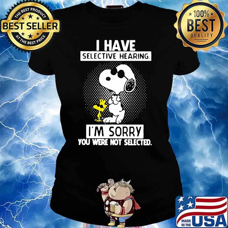 I Have Selective Hearing I’m Sorry You Were Not Selected Snoopy Shirt Ladies tee