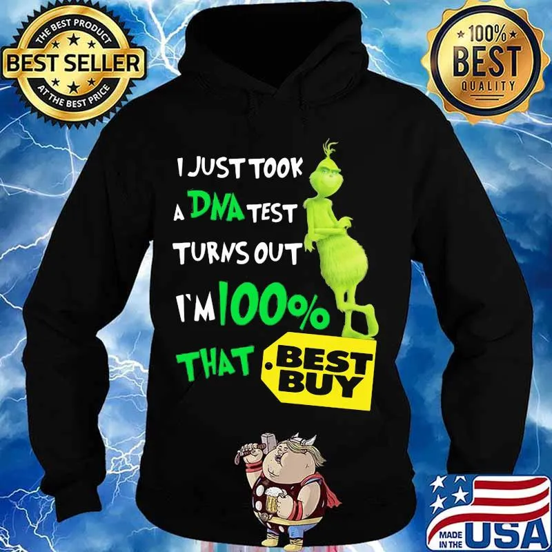 I Just Took A Dna Test Turns Out I’m 100 Percent That Best Buy Grinch Shirt Hoodie