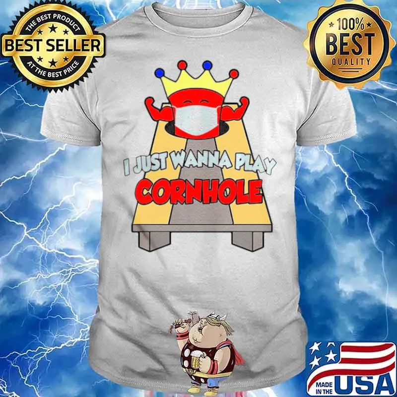 I Just Wanna Play Cornhole shirt
