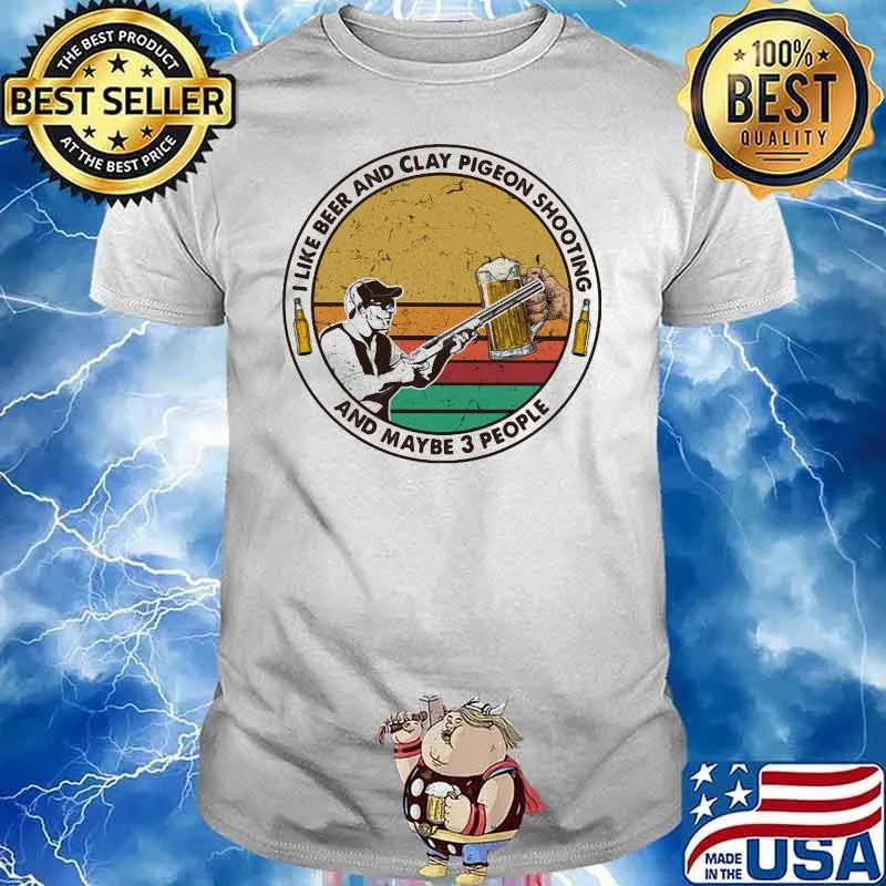 I Like Beer And Clay Pigeon Shooting And Maybe 3 People Vintage Shirt