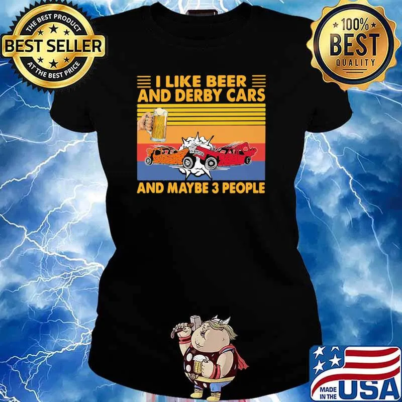 I Like Beer And Derby Cars And Maybe Three People Vintage Shirt Ladies tee