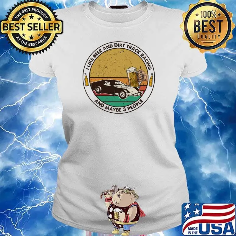 I Like Beer And Dirt Track Racing And Maybe 3 People Vintage Shirt Ladies tee