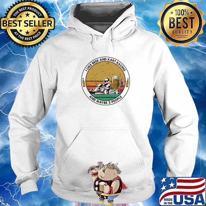 I Like Beer And Kart Racing And Maybe 3 People Vintage Shirt Hoodie
