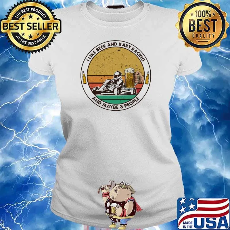 I Like Beer And Kart Racing And Maybe 3 People Vintage Shirt Ladies tee