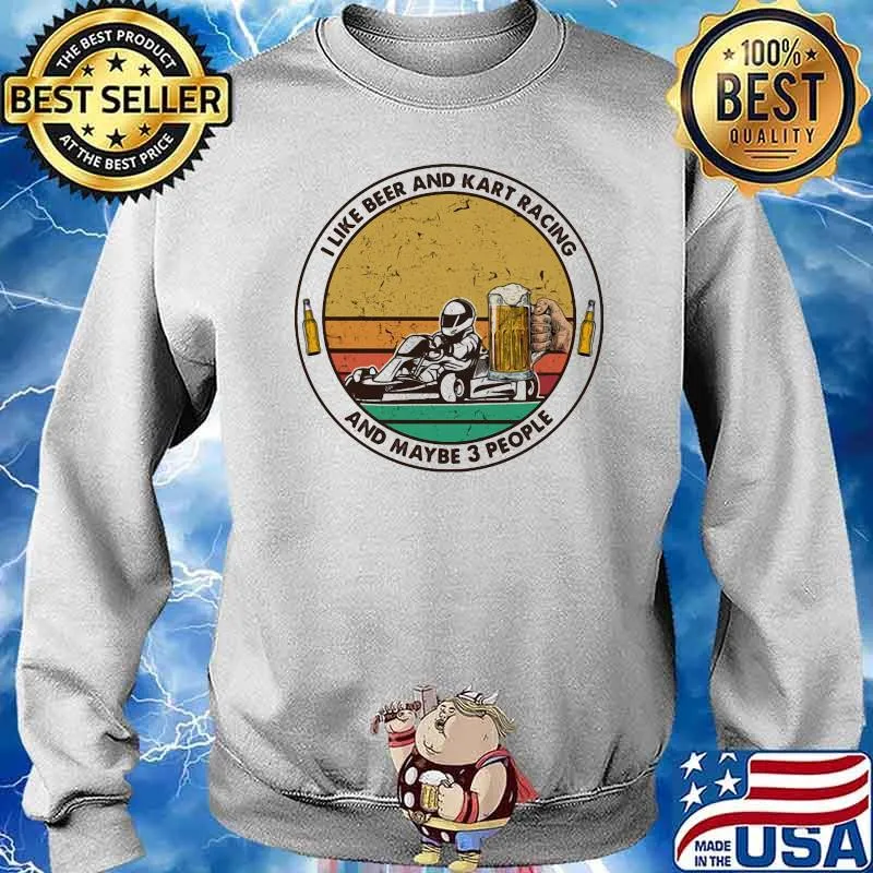 I Like Beer And Kart Racing And Maybe 3 People Vintage Shirt Sweater