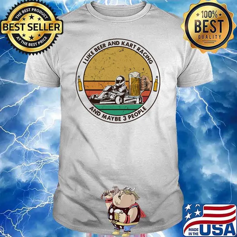 I Like Beer And Kart Racing And Maybe 3 People Vintage Shirt
