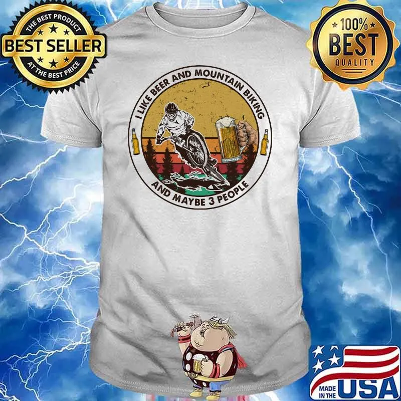 I Like Beer And Mountain Biking And Maybe 3 People Vintage Shirt