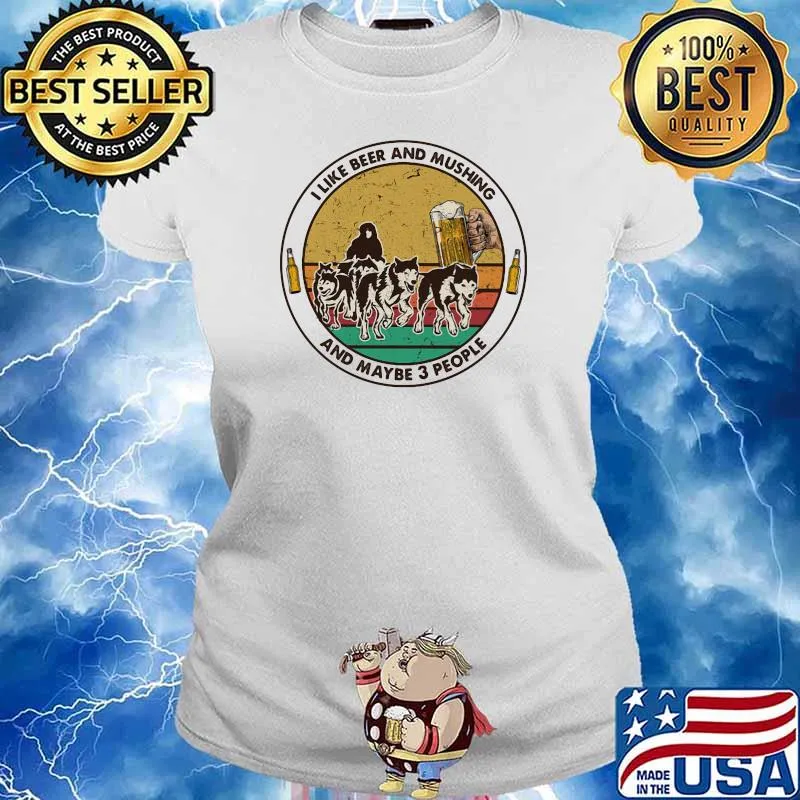 I Like Beer And Mushing And Maybe 3 People Vintage Shirt Ladies tee