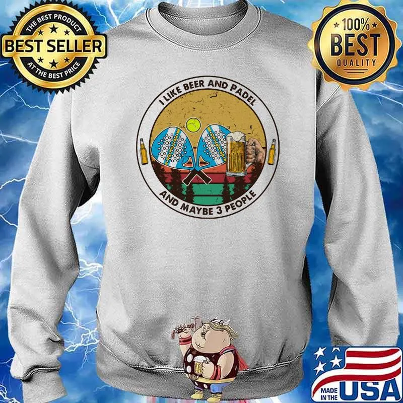 I Like Beer And Padel And Maybe 3 People Vintage Shirt Sweater
