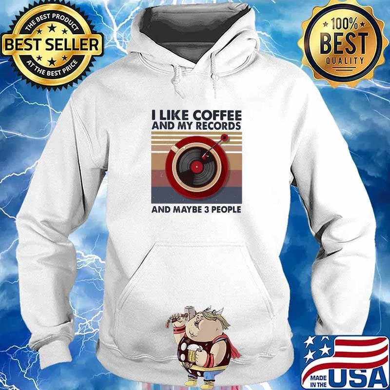 I Like Coffee And My Records Maybe Three People Vintage Shirt Hoodie