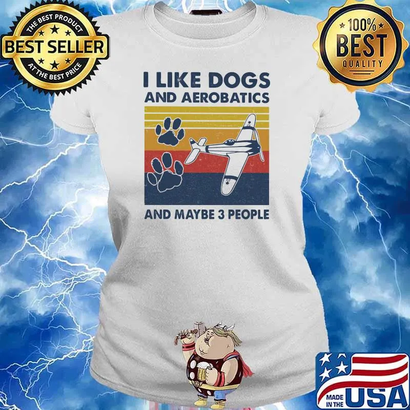 I Like Dogs And Aerobatics And Maybe 3 People Vintage Shirt Ladies tee