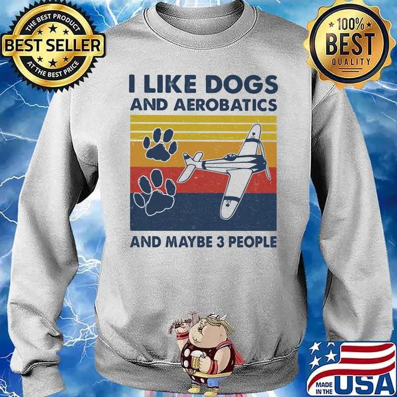 I Like Dogs And Aerobatics And Maybe 3 People Vintage Shirt Sweater