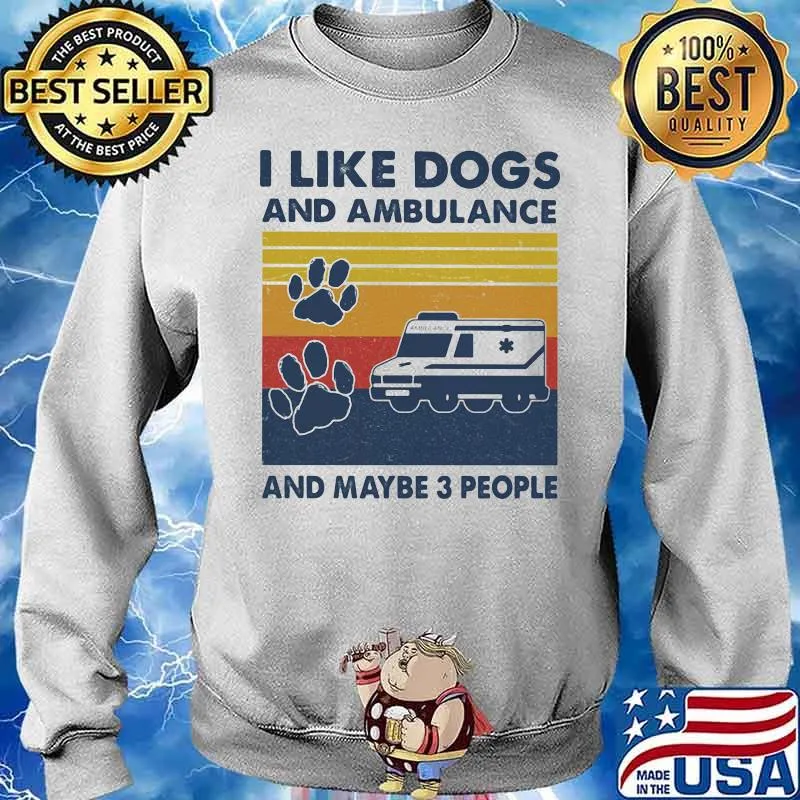 I Like Dogs And Ambulance And Maybe 3 People Vintage Shirt Sweater