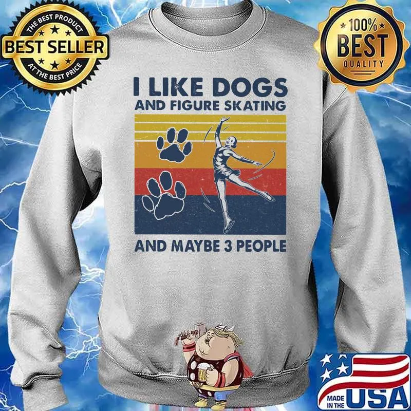 I Like Dogs And Figure Skating And Maybe 3 People Vintage Shirt Sweater