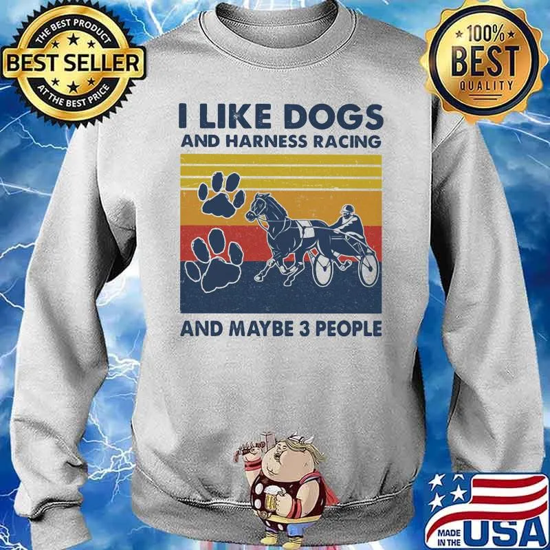 I Like Dogs And Harness Racing And Maybe 3 People Vintage Shirt Sweater