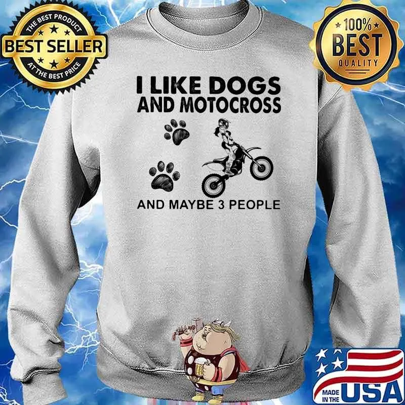 I Like Dogs And Motocross And Maybe 3 People Shirt Sweater