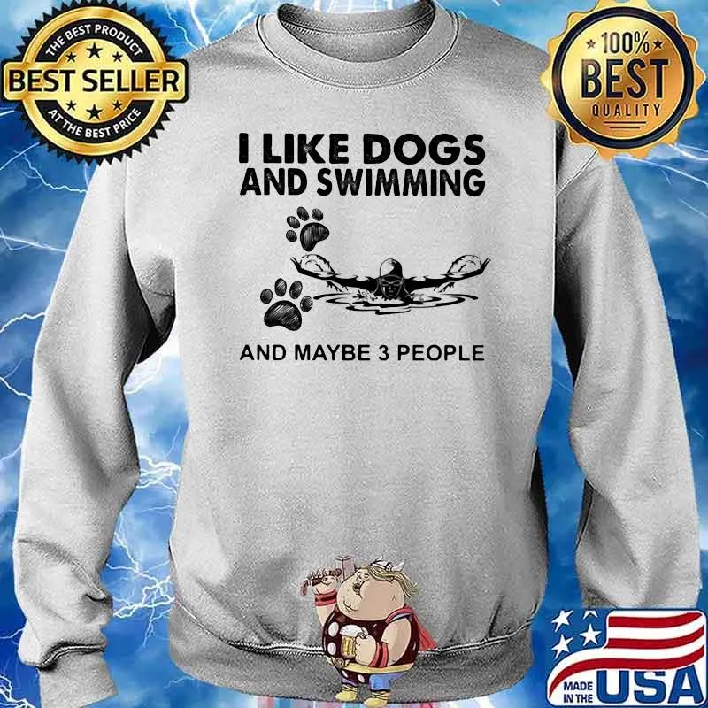 I Like Dogs And Swimming And Maybe 3 People Shirt Sweater