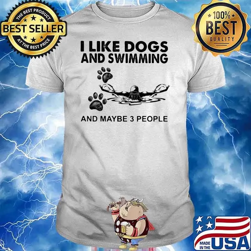 I Like Dogs And Swimming And Maybe 3 People Shirt