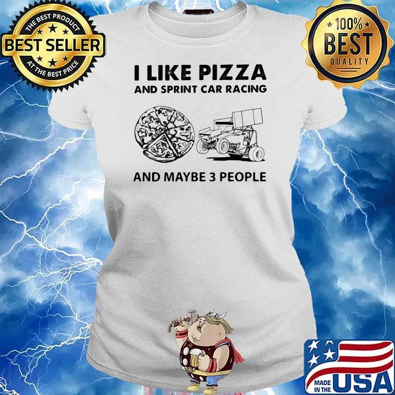 I Like Pizza And Sprint Car Racing And Maybe Three People Shirt Ladies tee