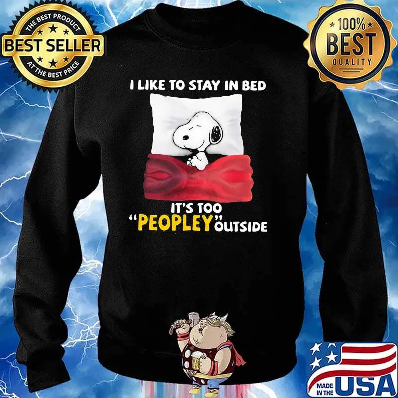 I Like To Stay In Bed It’s Too Peopley Outside Snoopy Shirt Sweater
