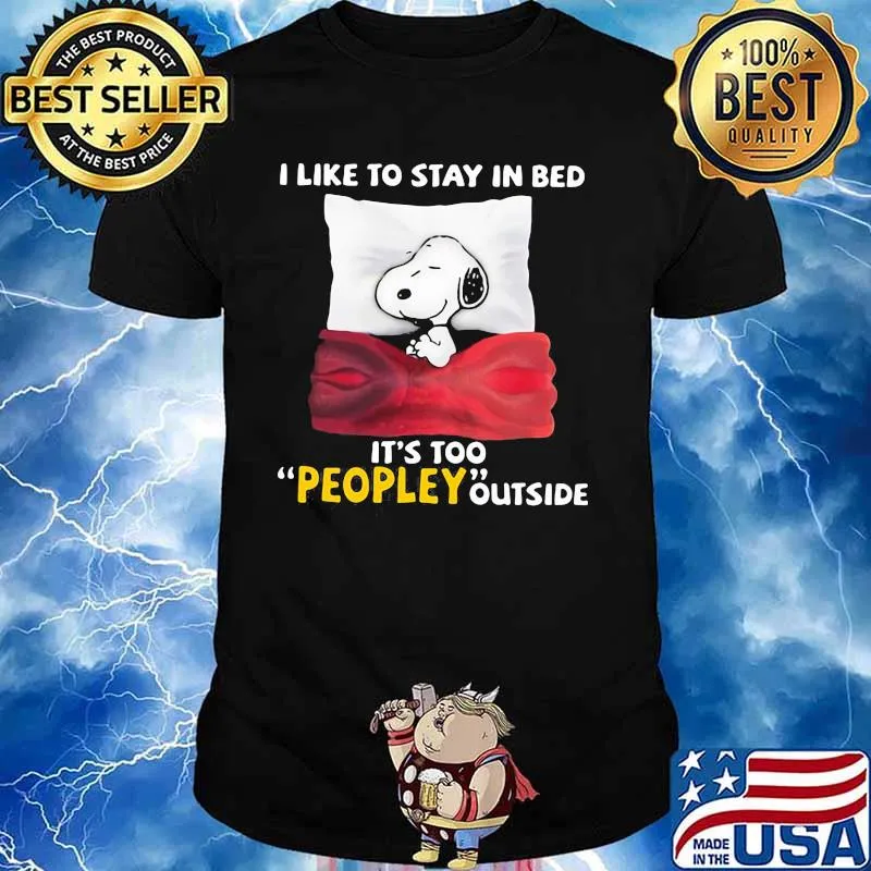 I Like To Stay In Bed It’s Too Peopley Outside Snoopy Shirt