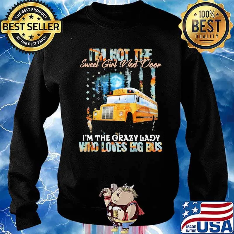 I'm Not The Sweet Girl Next Door I'm The Crazy Lady Who Loves Big Bus Shirt Sweater