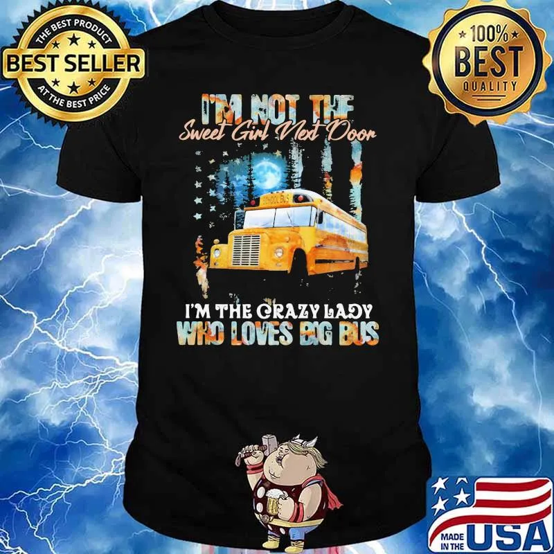 I'm Not The Sweet Girl Next Door I'm The Crazy Lady Who Loves Big Bus Shirt