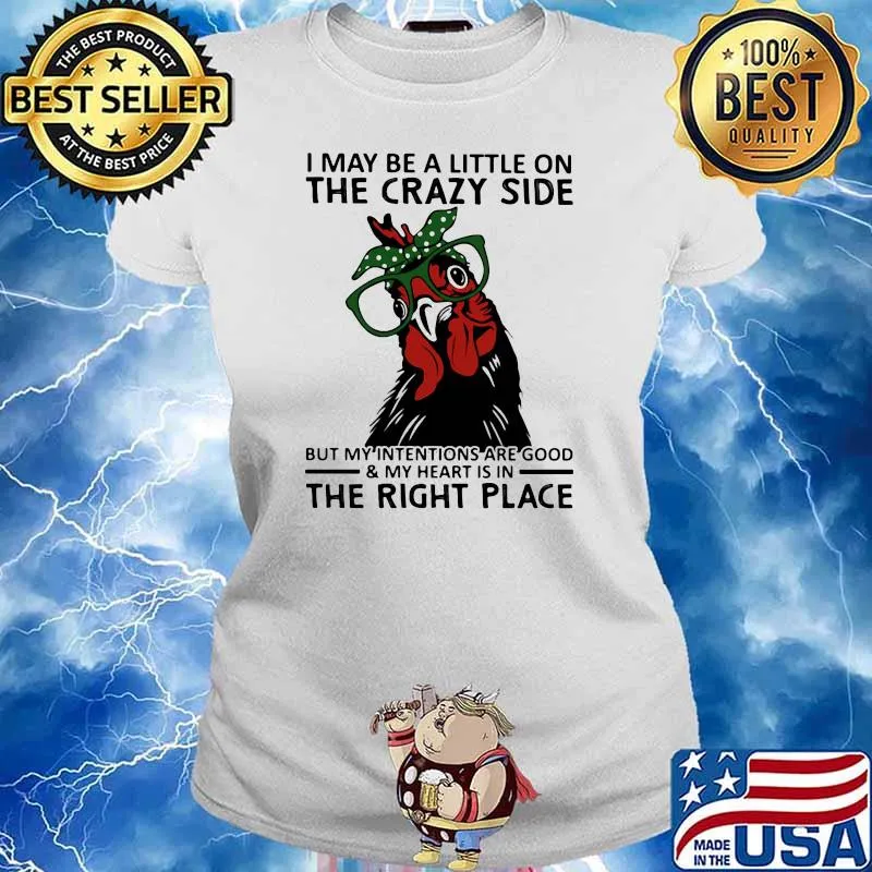 I may be a little on the crazy side but my intentions are good my heart is in the right place chicken ladies Ladies tee