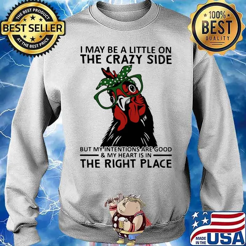 I may be a little on the crazy side but my intentions are good my heart is in the right place chicken ladies Sweater