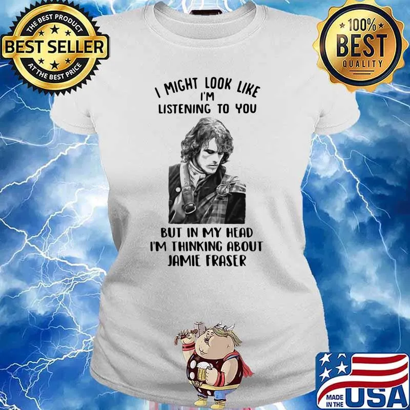 I Might Look Like I’m Listening To You But In My Head I’m Thinking About Jamie Fraser Shirt Ladies tee
