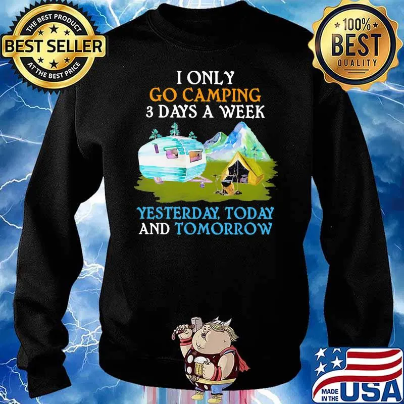I only go camping three days a week yesterday today and tomorrow Sweater