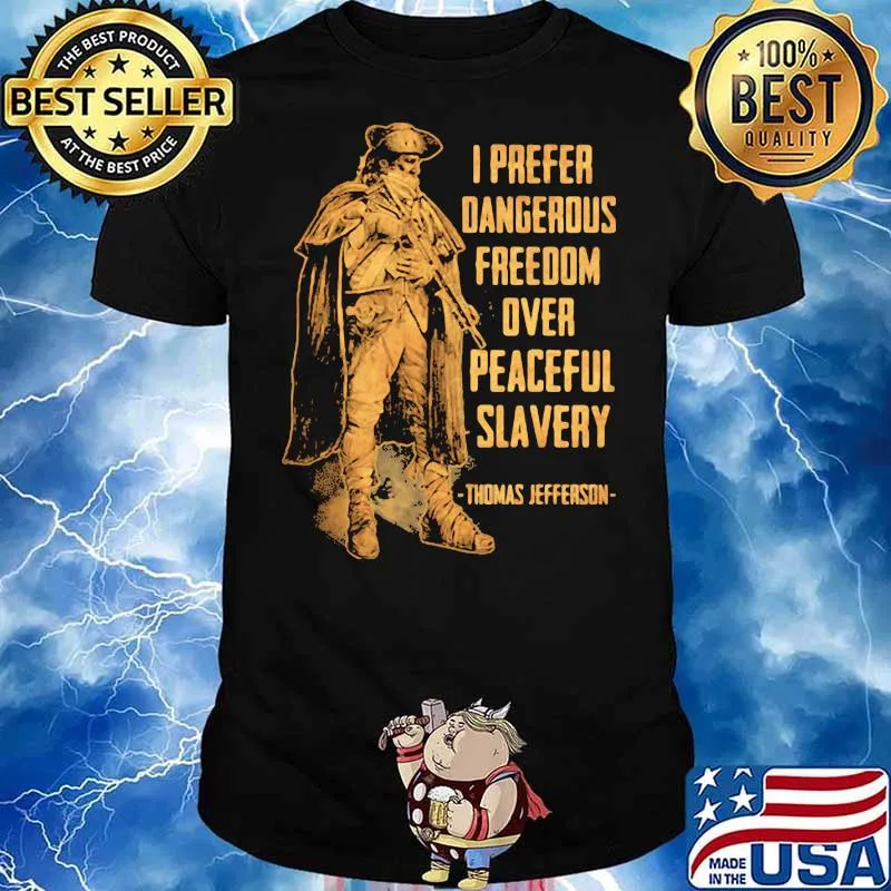 I prefer dangerous freedom over peaceful slavery quote thomas Jefferson shirt