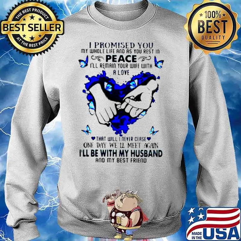 I Promised You My Whole Life And As You Rest In Peace I’ll Remain Your Wife With A Love Shirt Sweater