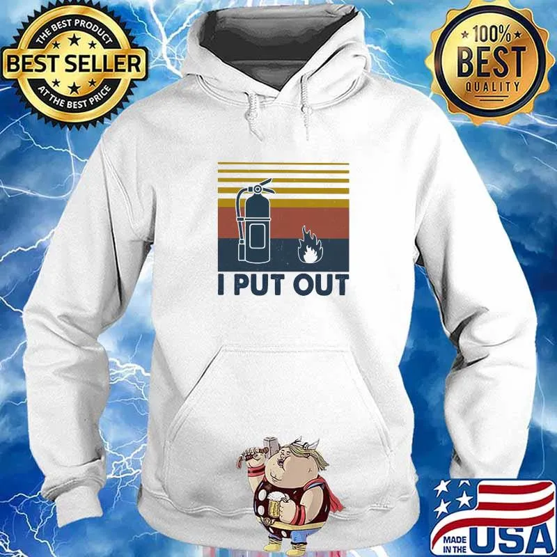 I Put Out Firefighter Vintage Shirt Hoodie