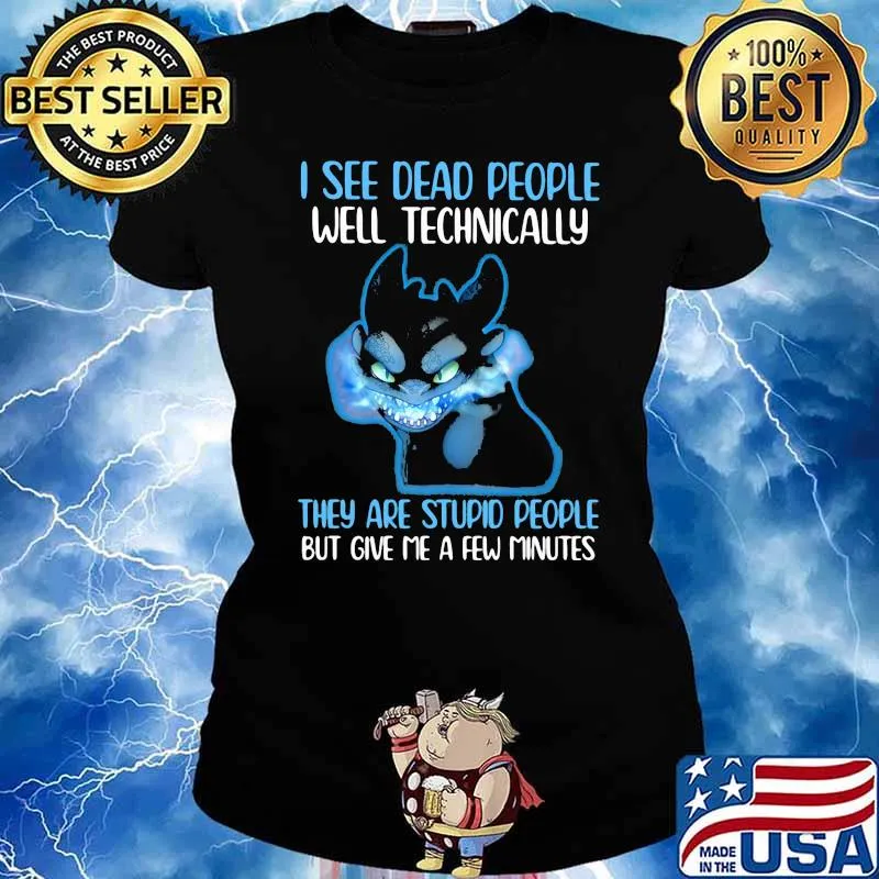 I See Dead People Well Technically They Are Stupid People But Give Me A Few Minutes Toothless Shirt Ladies tee