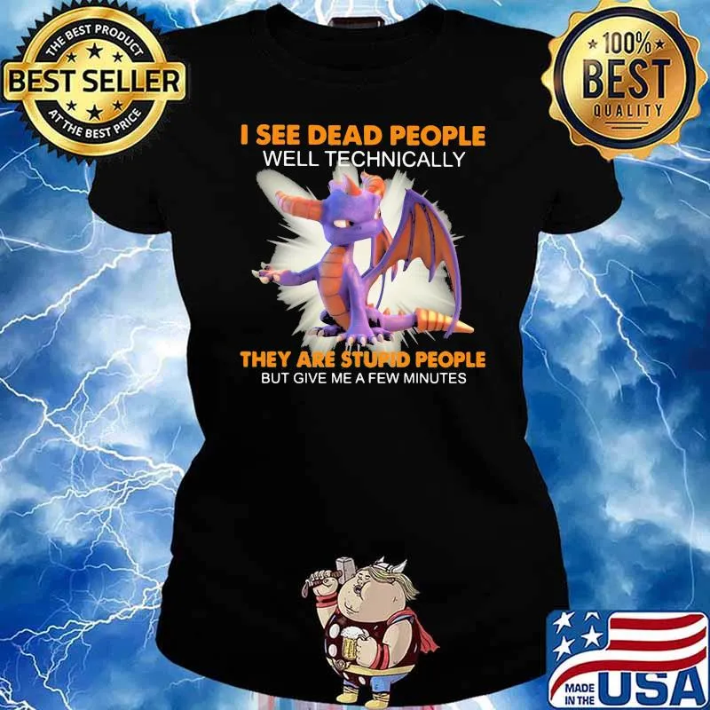 I See Dead People Well Technically They Are Stupid People Give Me A Few Minutes Toothless Shirt Ladies tee