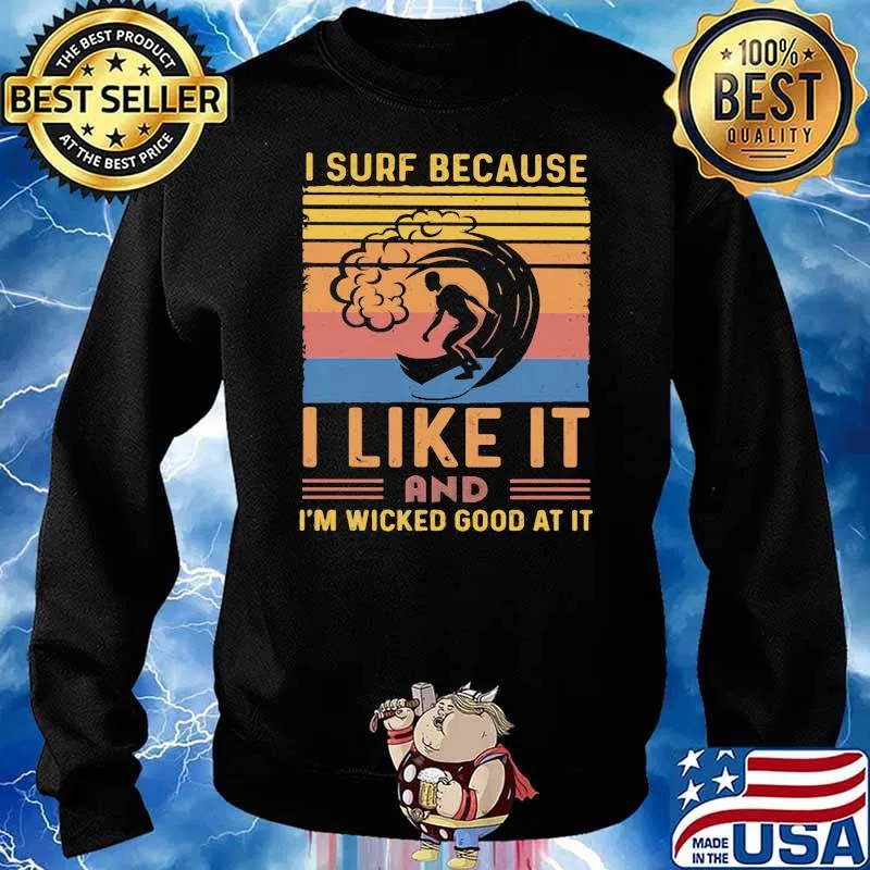 I Surf Because I Like It And I'm Wicked Good At It Vintage Shirt Sweater
