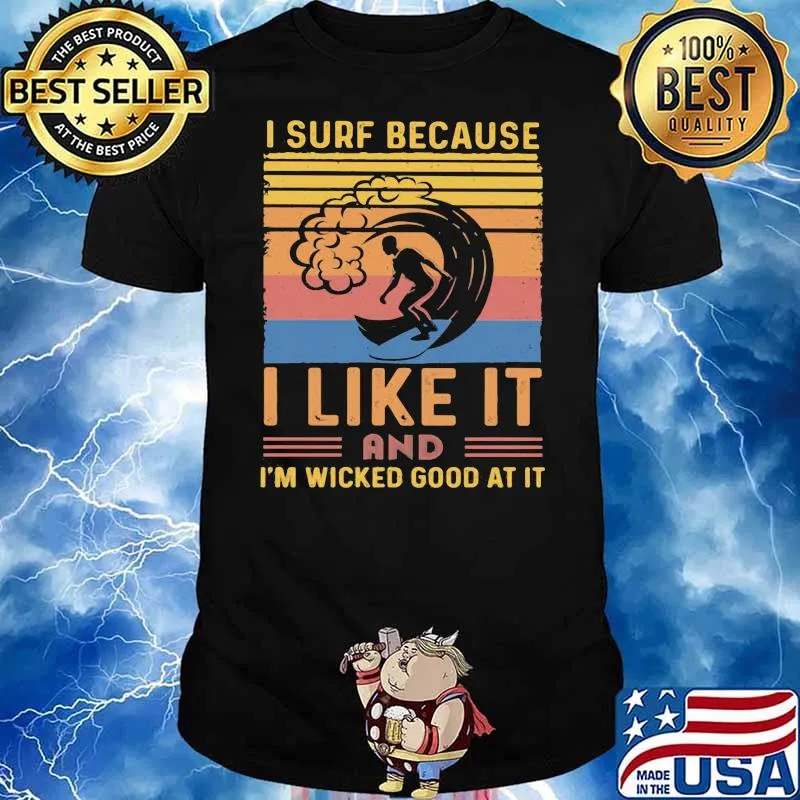 I Surf Because I Like It And I'm Wicked Good At It Vintage Shirt