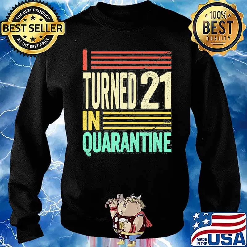I Turned 21 In Quarantine I Party On My Own Vintage Shirt Sweater