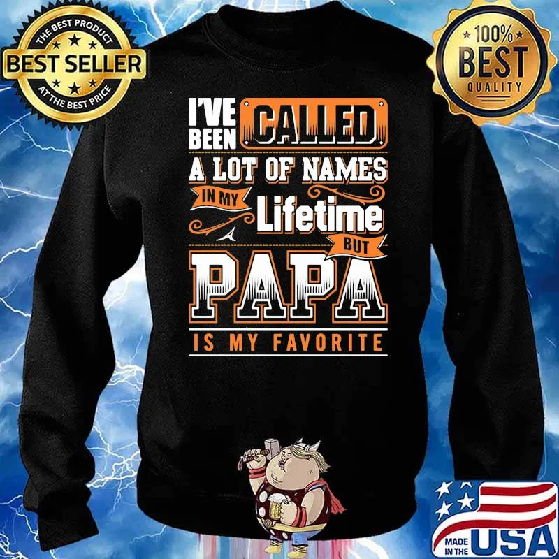 I've Been Called A Lot Of Names In My Lifetime But Papa IS My Favorite Shirt Sweater
