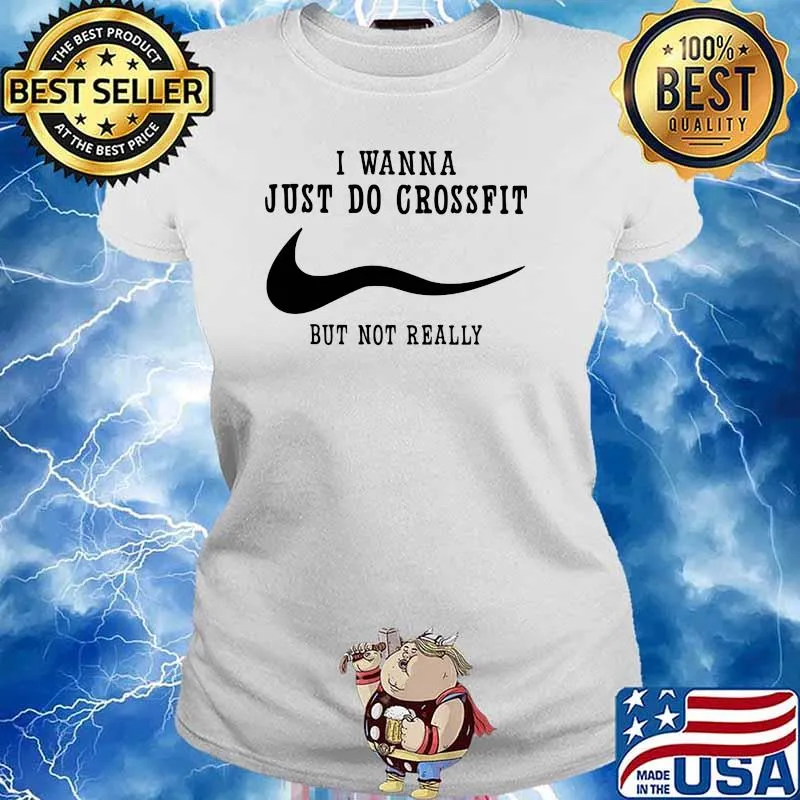 I Wanna Just Do Crossfit But Not Really Shirt Ladies tee
