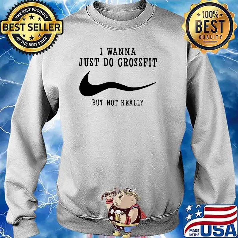 I Wanna Just Do Crossfit But Not Really Shirt Sweater