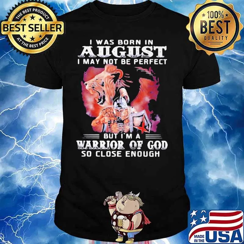 I Was Born In August I May Not Be Perfect But Im A Warrior Of God So Close Enough shirt
