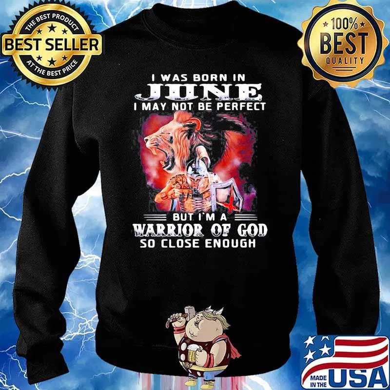 I Was Born In June I May Not Be Perfect But Im A Warrior Of God So Close Enough s Sweater