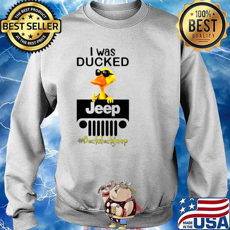 I Was Ducked Jeep Duck Duck Jeep Shirt Sweater